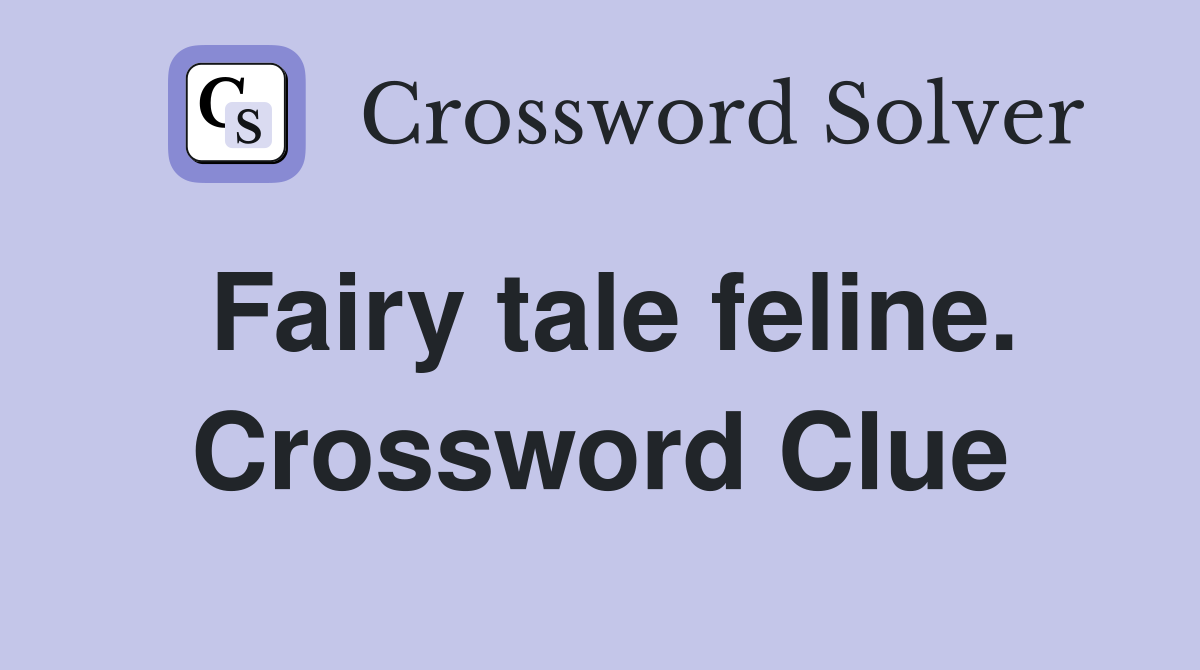Fairy tale feline. Crossword Clue