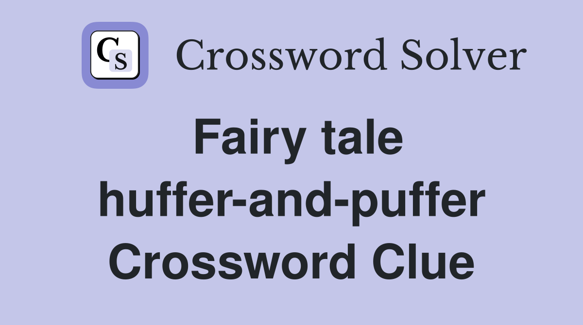 Fairy tale huffer-and-puffer Crossword Clue