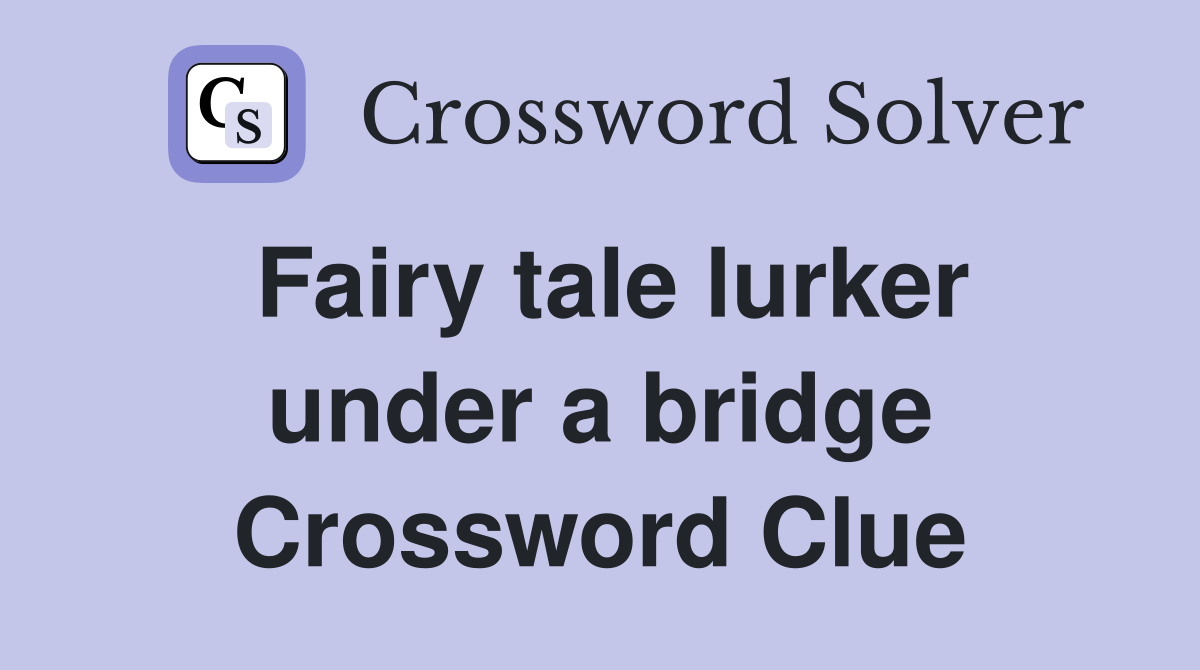 Fairy tale lurker under a bridge Crossword Clue