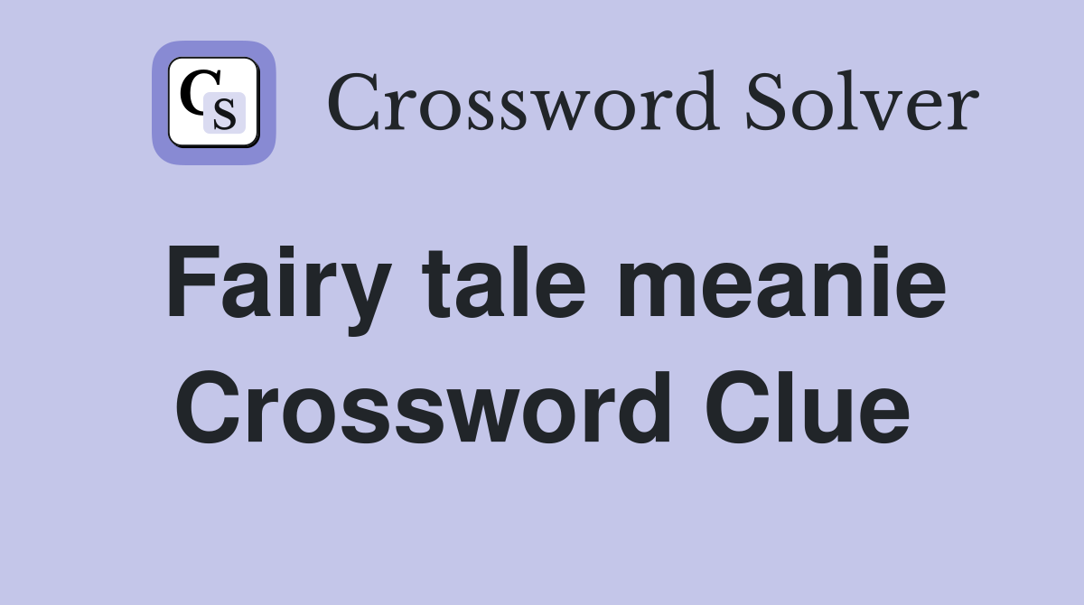 Fairy tale meanie - Crossword Clue Answers - Crossword Solver