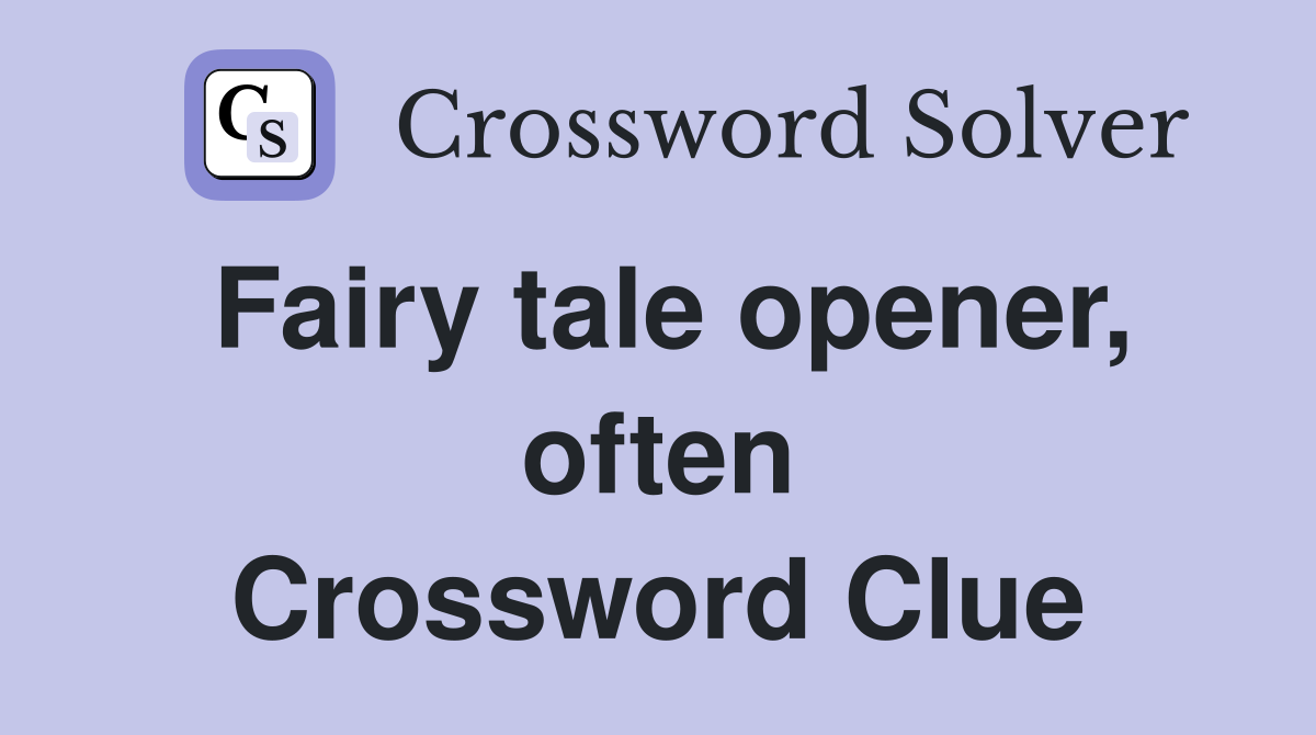 Fairy tale opener, often Crossword Clue