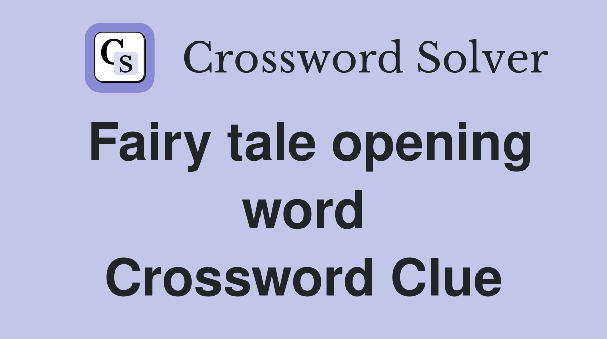 Fairy tale opening word Crossword Clue