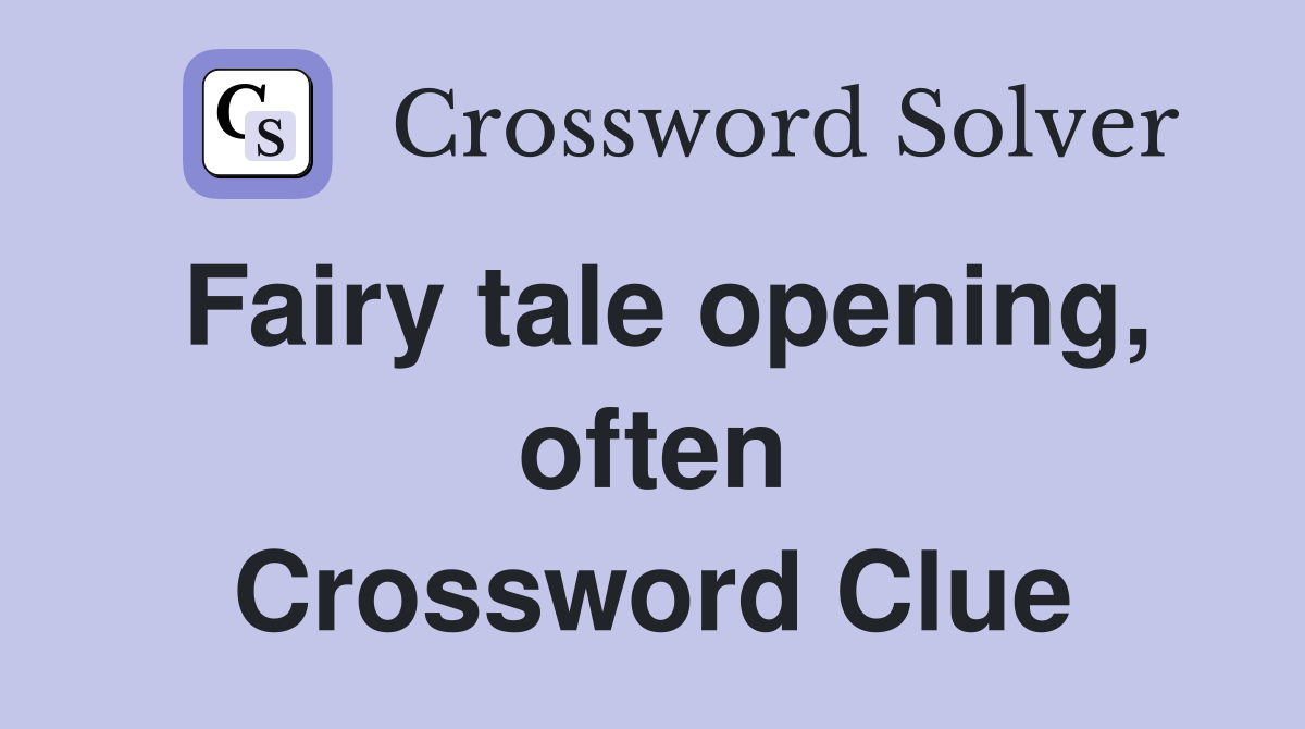 Fairy tale opening, often Crossword Clue