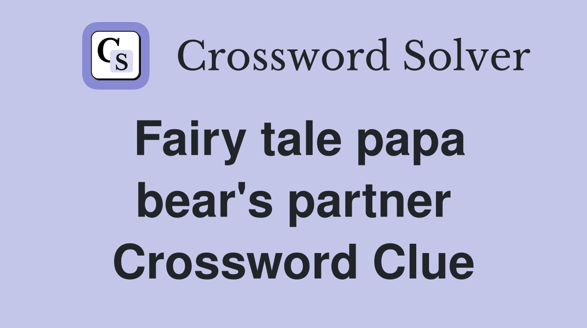Fairy tale papa bear's partner Crossword Clue