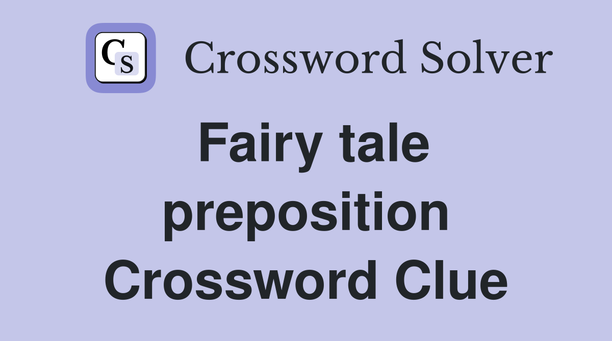 Fairy tale preposition Crossword Clue