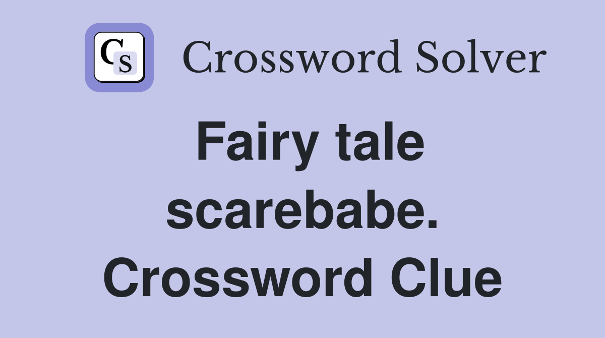 Fairy tale scarebabe. Crossword Clue