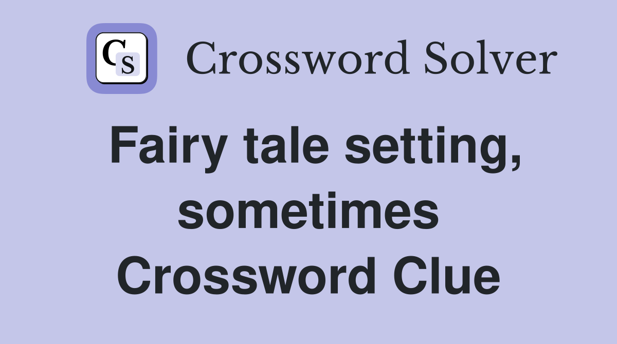 Fairy tale setting, sometimes Crossword Clue