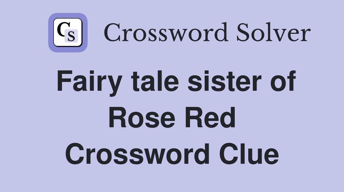 Fairy tale sister of Rose Red Crossword Clue