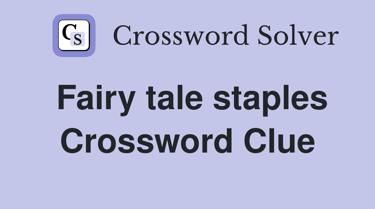 Fairy tale staples Crossword Clue