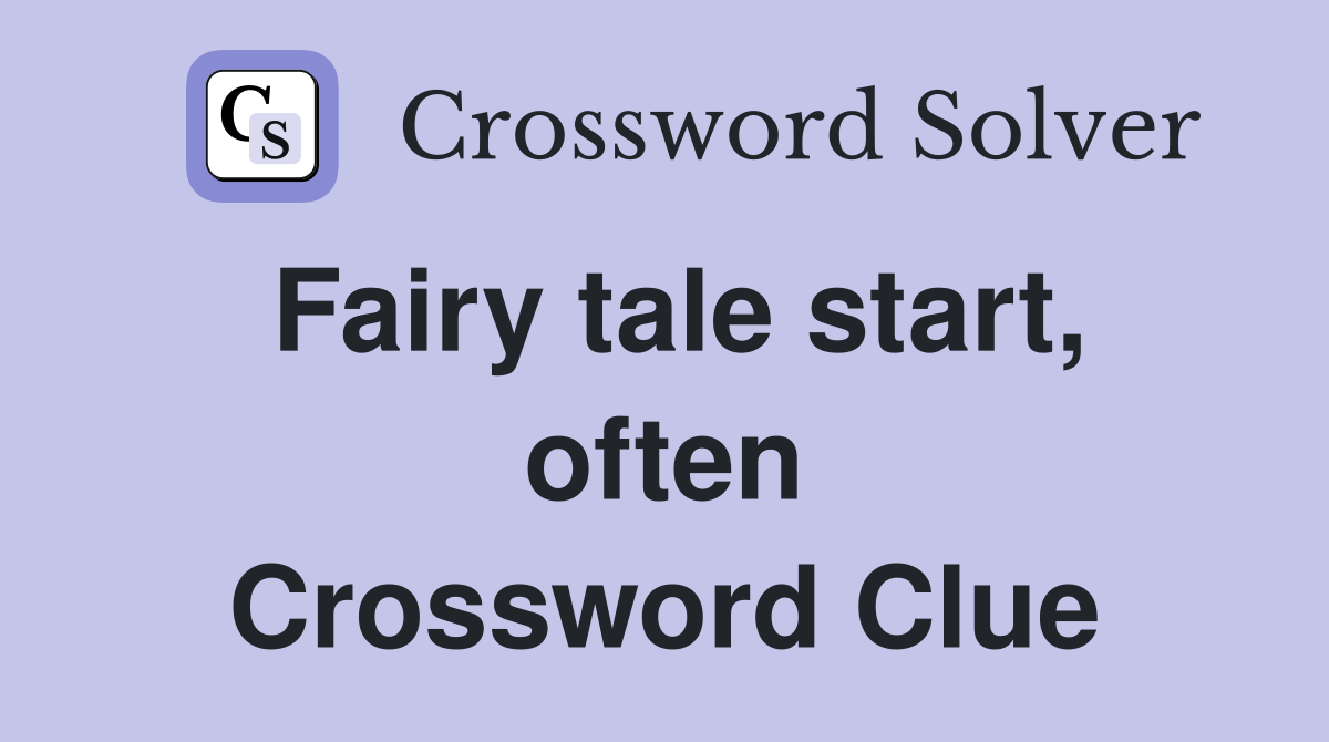 Fairy tale start, often Crossword Clue