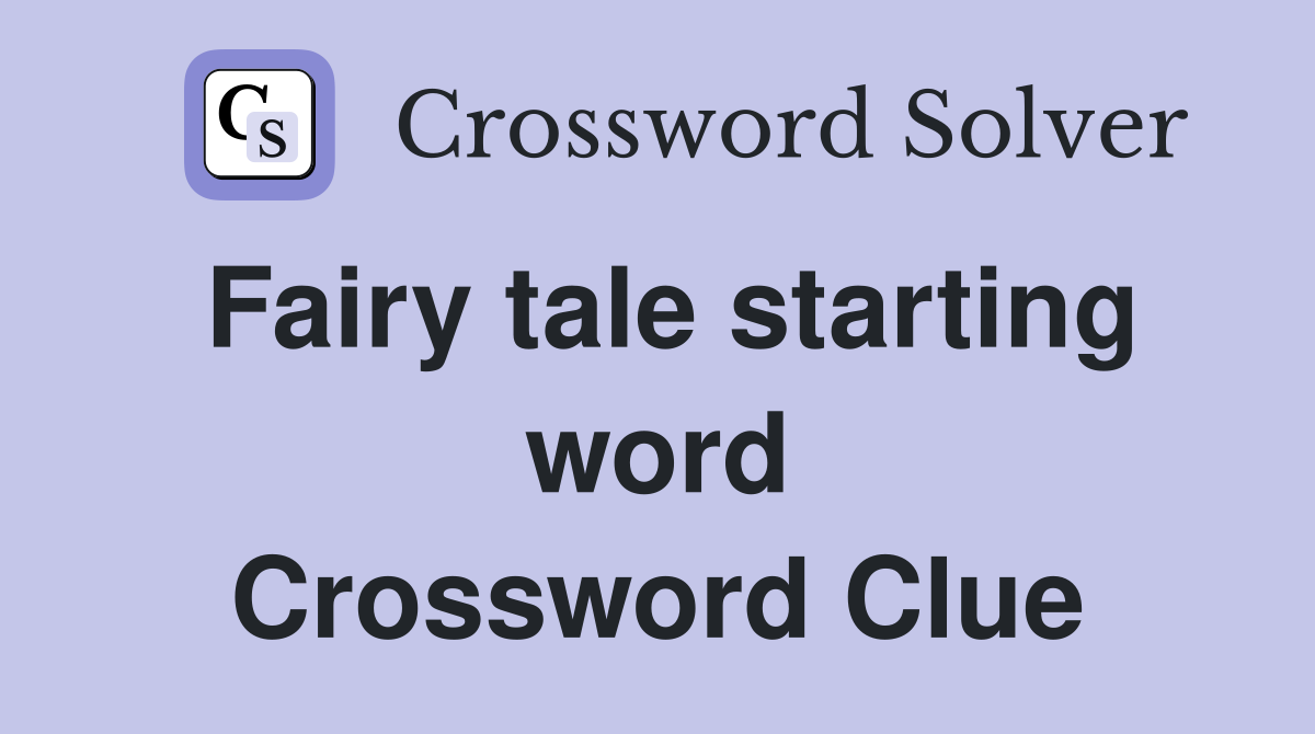 Fairy tale starting word Crossword Clue