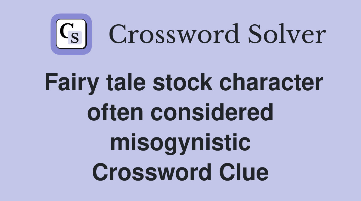 Fairy tale stock character often considered misogynistic Crossword Clue