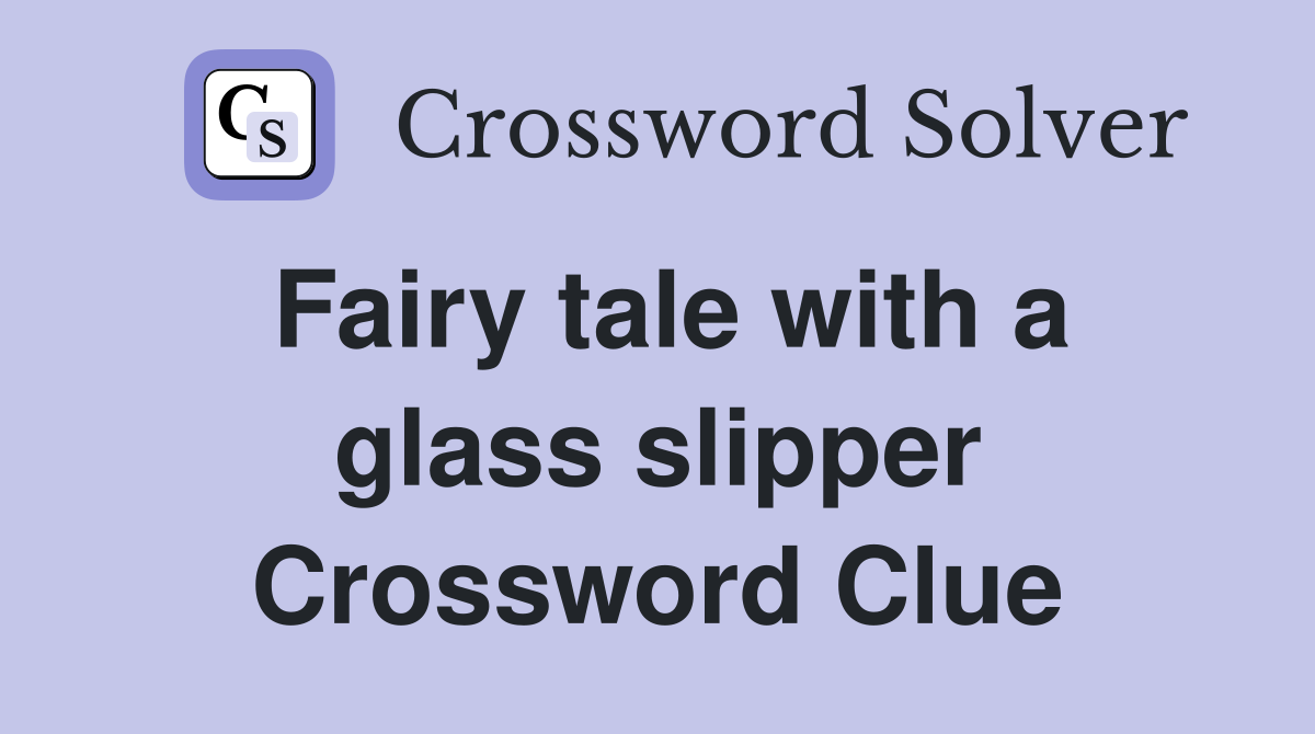 Fairy tale with a glass slipper Crossword Clue
