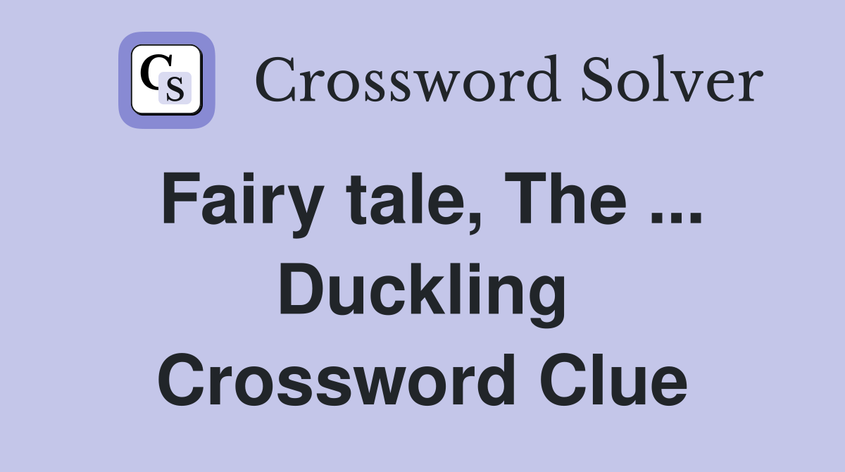 Fairy tale, The ... Duckling Crossword Clue