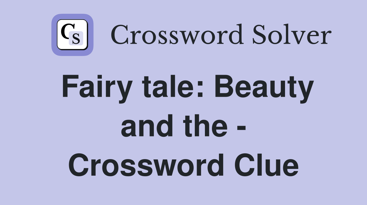 Fairy tale: Beauty and the - Crossword Clue