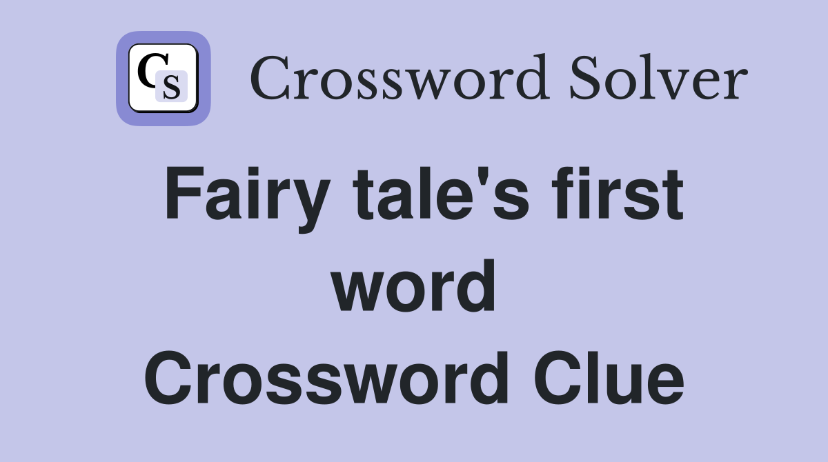 Fairy tale's first word Crossword Clue