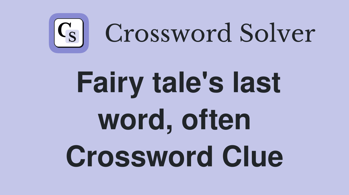 Fairy tale's last word, often Crossword Clue