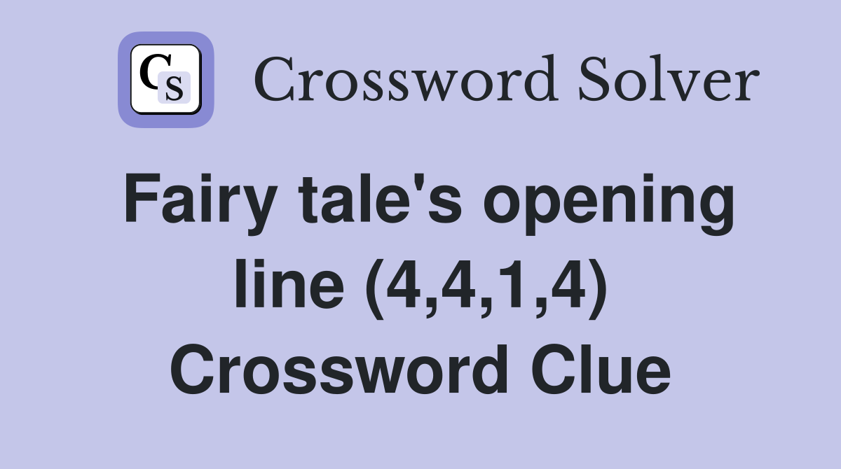 Fairy tale's opening line (4,4,1,4) Crossword Clue