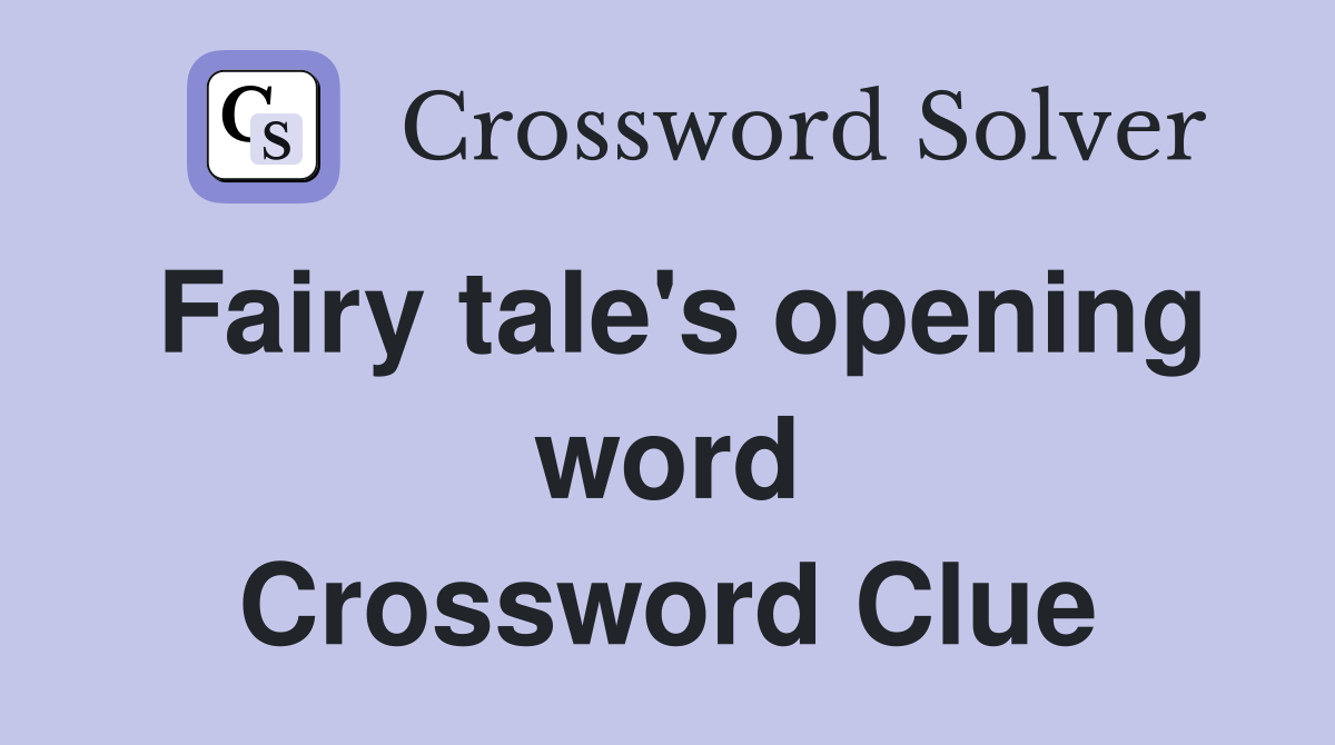 Fairy tale's opening word Crossword Clue