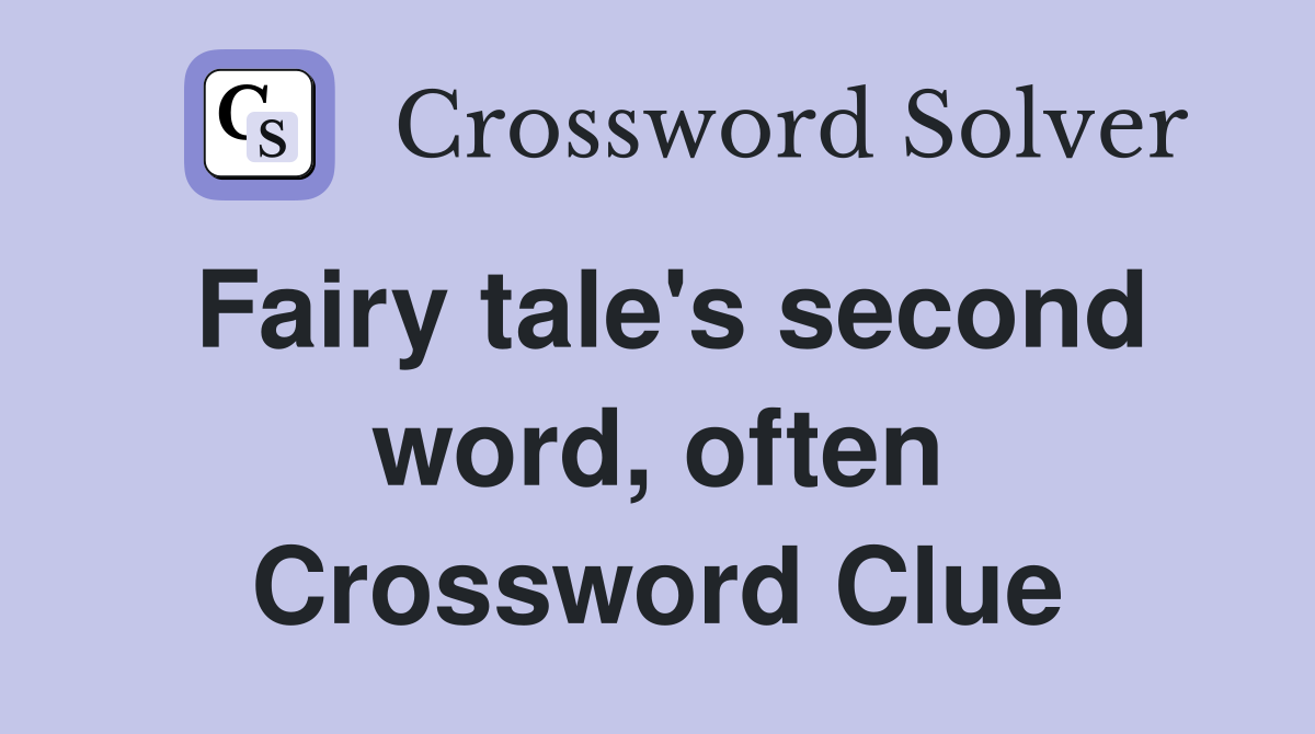 Fairy tale's second word, often Crossword Clue