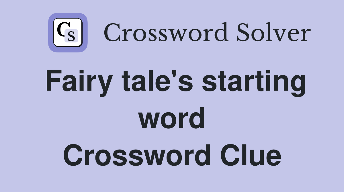 Fairy tale's starting word Crossword Clue