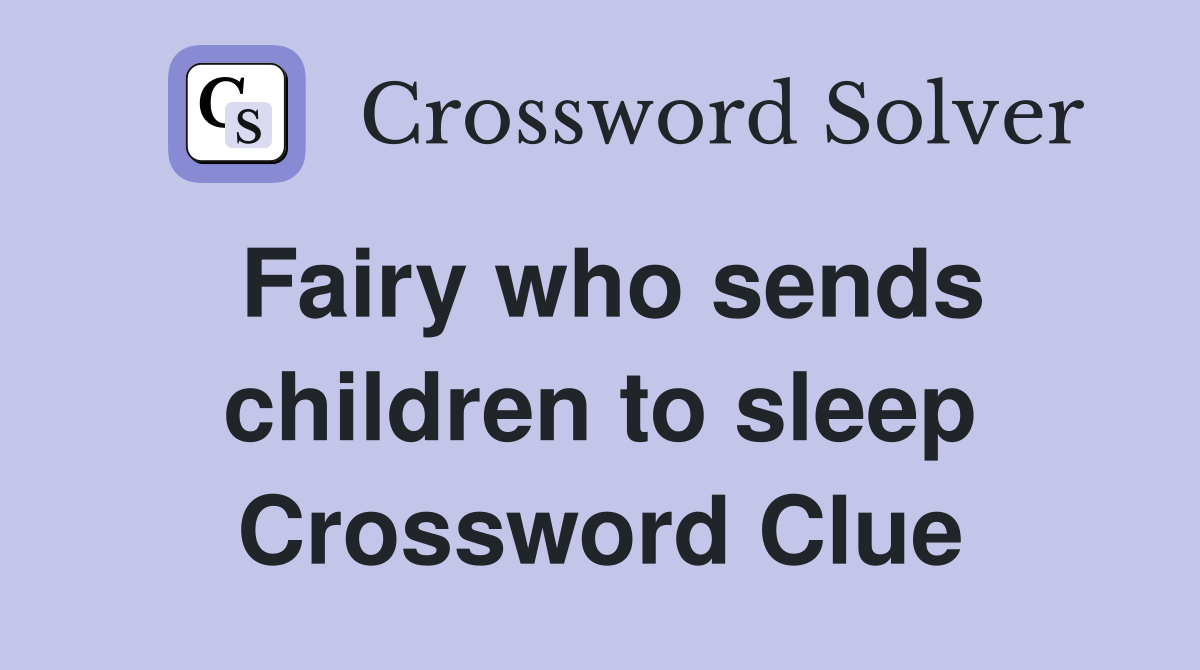 Fairy who sends children to sleep Crossword Clue