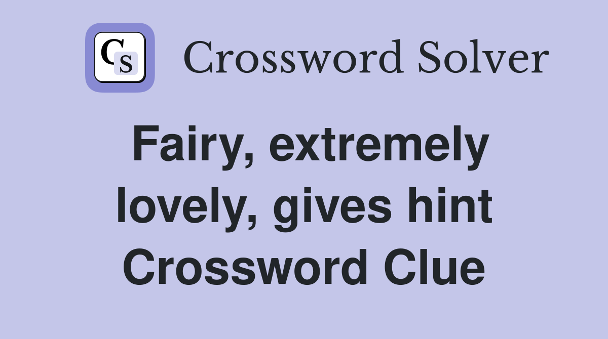 Fairy, extremely lovely, gives hint Crossword Clue