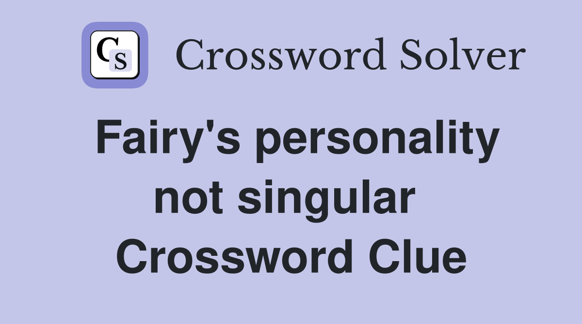 Fairy's personality not singular  Crossword Clue