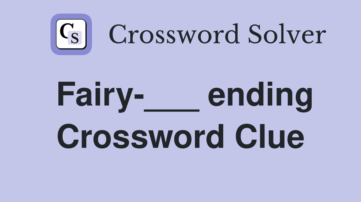 Fairy-___ ending Crossword Clue