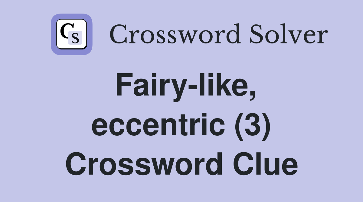 Fairy-like, eccentric (3) Crossword Clue