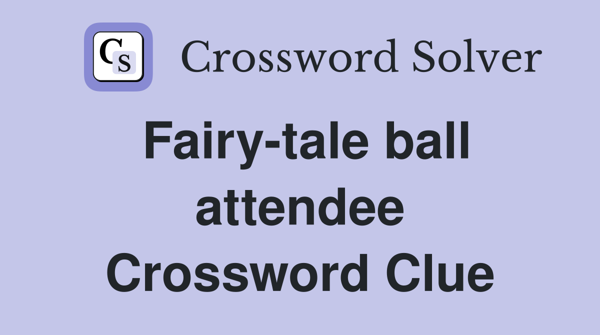 Fairy-tale ball attendee Crossword Clue