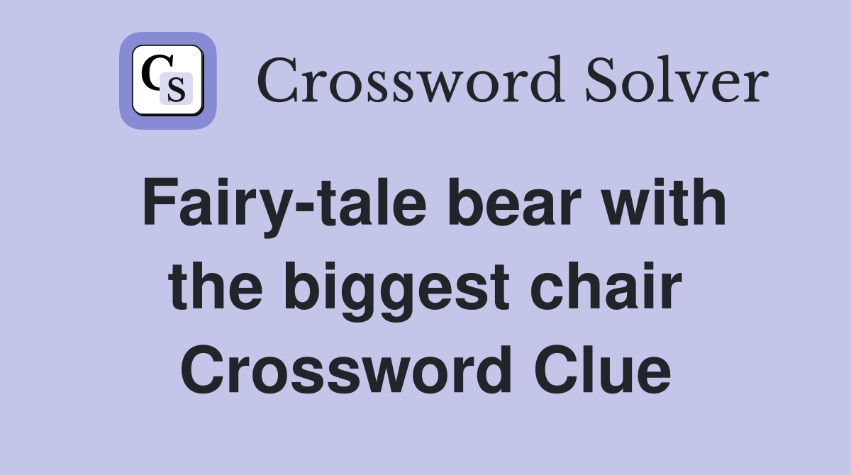 Fairy-tale bear with the biggest chair Crossword Clue