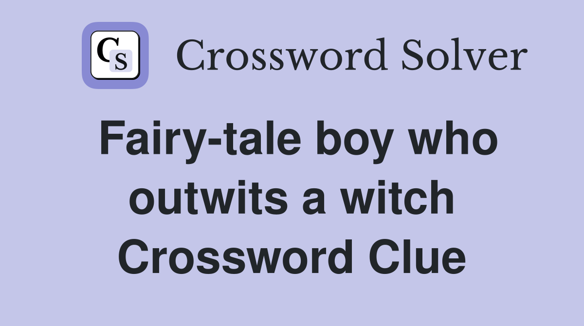 Fairy-tale boy who outwits a witch Crossword Clue
