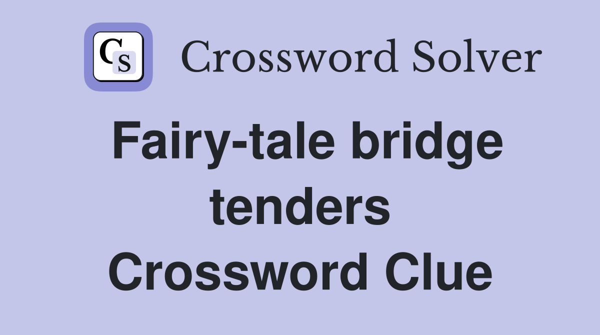 Fairy-tale bridge tenders Crossword Clue