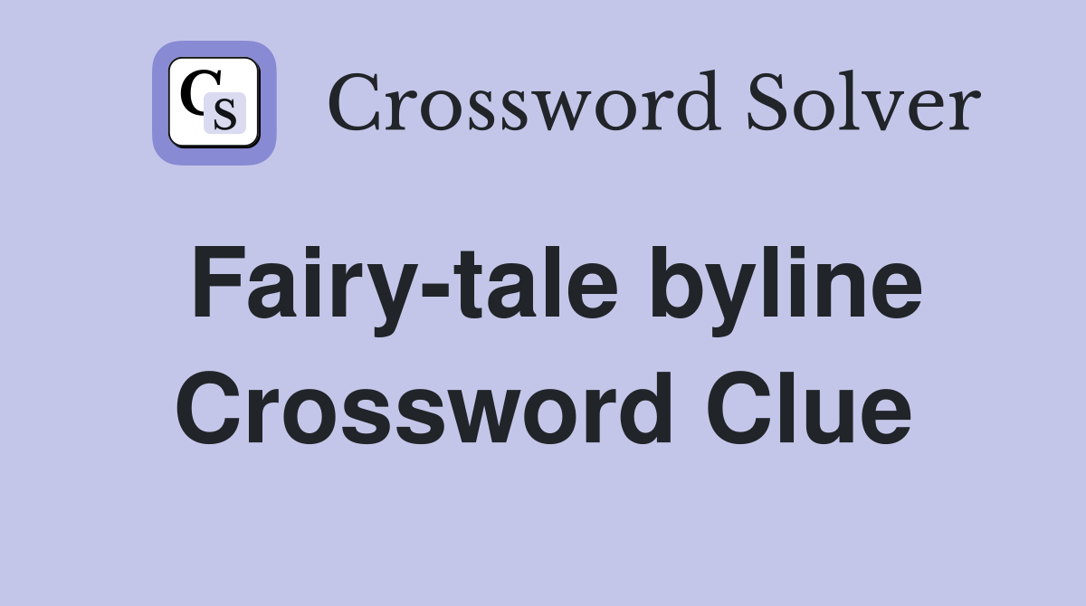 Fairy-tale byline Crossword Clue