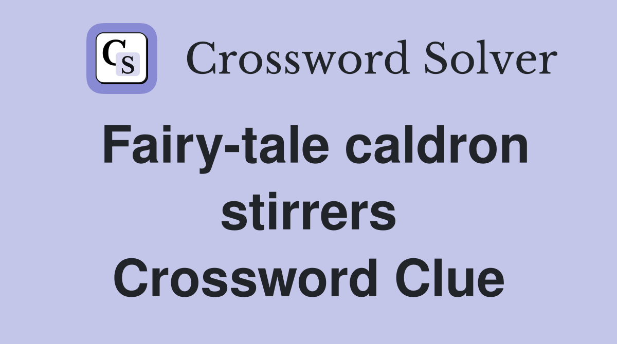 Fairy-tale caldron stirrers Crossword Clue