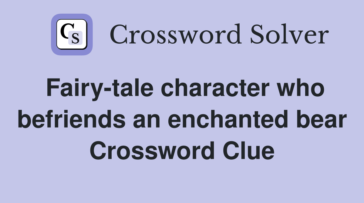 Fairy-tale character who befriends an enchanted bear Crossword Clue