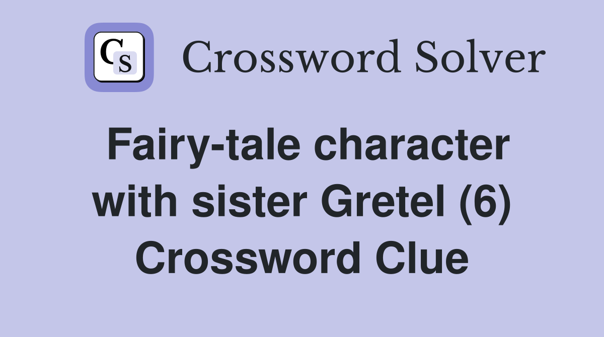 Fairy-tale character with sister Gretel (6) Crossword Clue