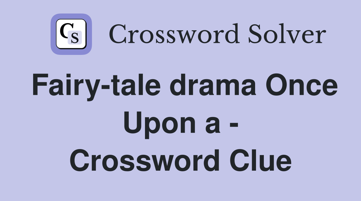 Fairy-tale drama Once Upon a - Crossword Clue