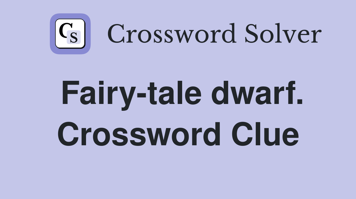 Fairy-tale dwarf. Crossword Clue