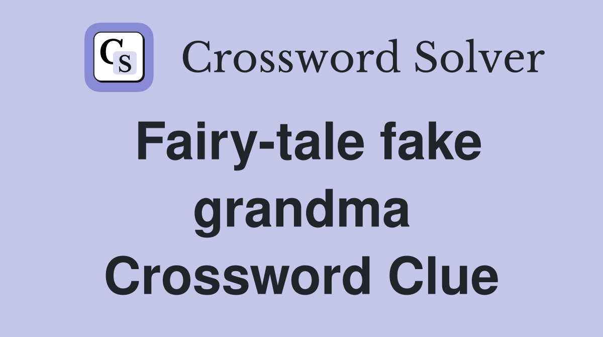 Fairy-tale fake grandma Crossword Clue