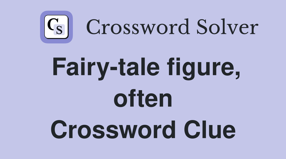 Fairy-tale figure, often Crossword Clue