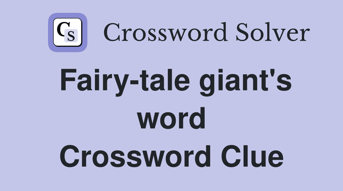 Fairy-tale giant's word Crossword Clue