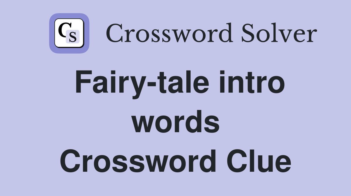 Fairy-tale intro words Crossword Clue