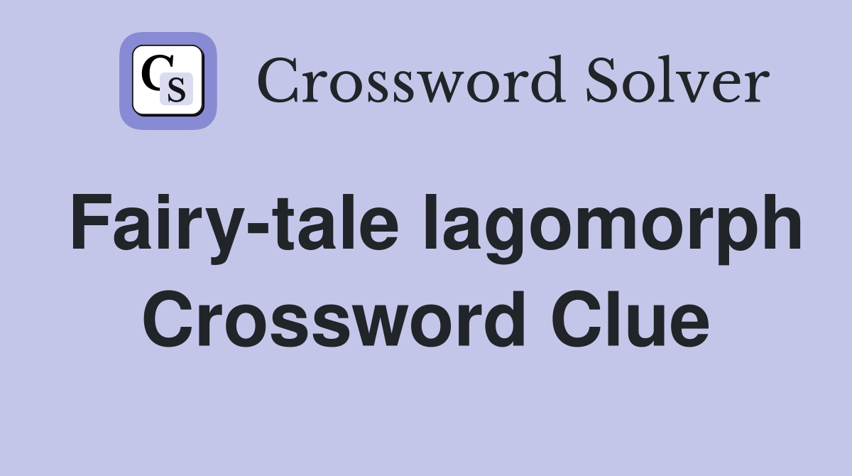 Fairy-tale lagomorph Crossword Clue
