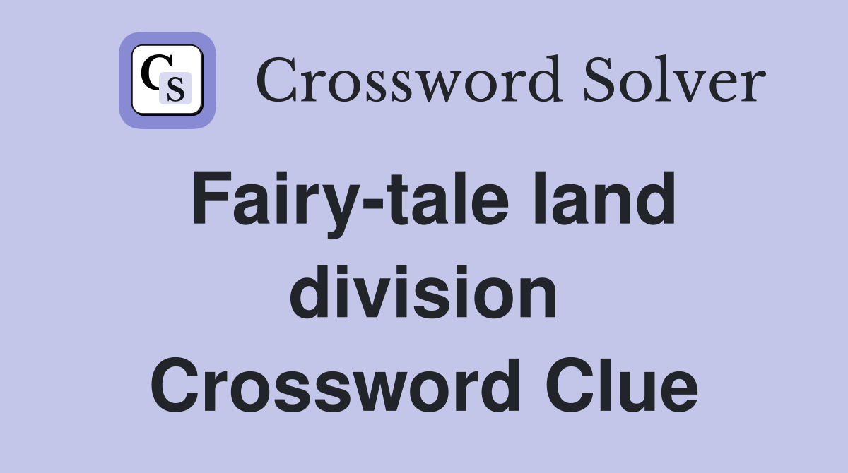 Fairy-tale land division Crossword Clue