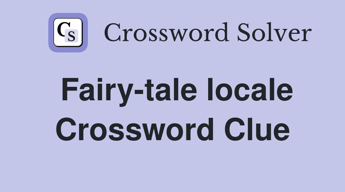 Fairy-tale locale Crossword Clue