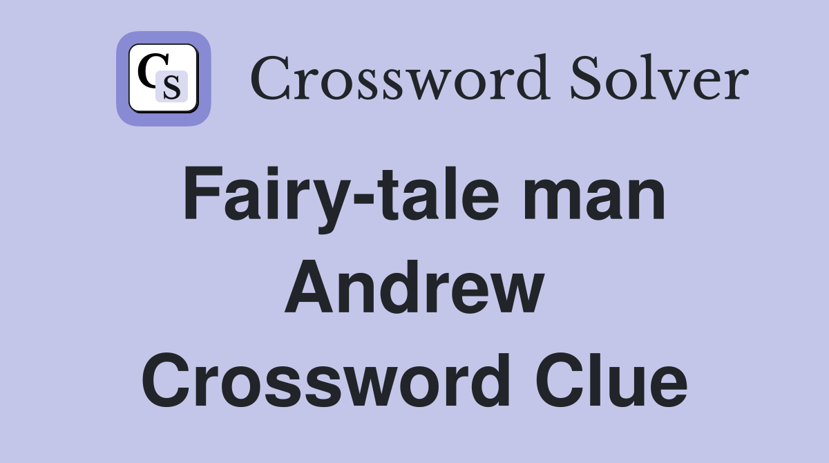 Fairy-tale man Andrew Crossword Clue