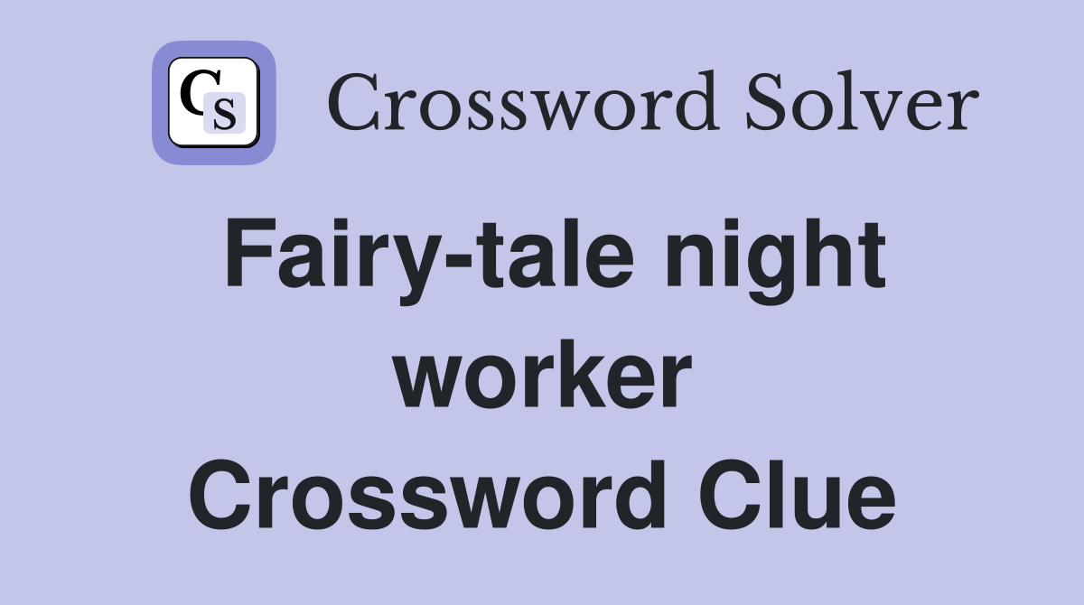 Fairy-tale night worker Crossword Clue