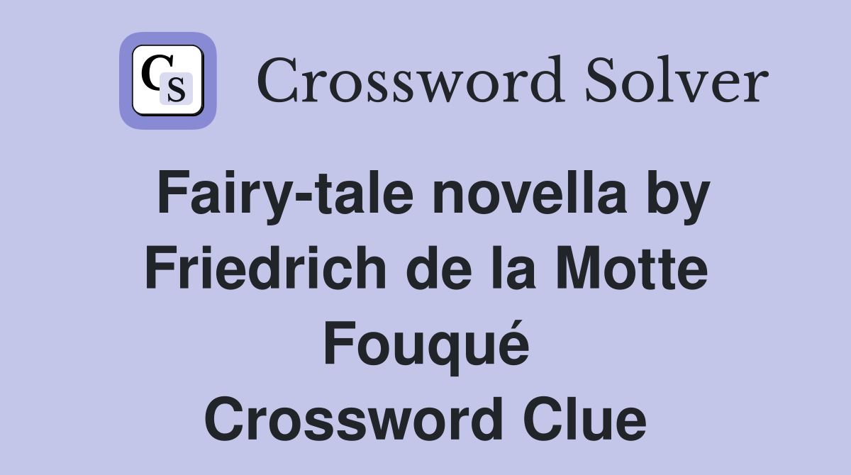Fairy-tale novella by Friedrich de la Motte Fouqué Crossword Clue